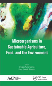 Microorganisms in Sustainable Agriculture, Food, and the Environment by Deepak Kumar Verma, Prem Prakash Srivastav, 9781771884792