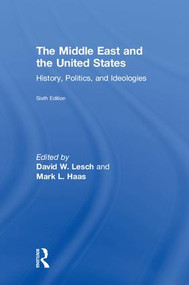 The Middle East and the United States (History, Politics, and Ideologies) by David W. Lesch, David W. Lesch, Mark L. Haas, 9781138604667