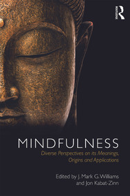 Mindfulness (Diverse Perspectives on its Meaning, Origins and Applications) by J. Mark Williams, Jon Kabat-Zinn, 9780415630962