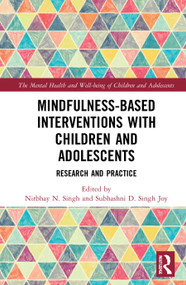 Mindfulness-based Interventions with Children and Adolescents (Research and Practice) by Nirbhay Singh, Subhashni Joy, 9781138680463