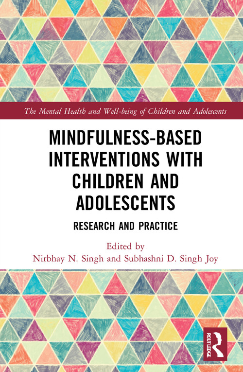 Mindfulness-based Interventions with Children and Adolescents (Research and Practice) by Nirbhay Singh, Subhashni Joy, 9781138680463