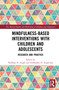 Mindfulness-based Interventions with Children and Adolescents (Research and Practice) by Nirbhay Singh, Subhashni Joy, 9781138680463