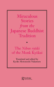 Miraculous Stories from the Japanese Buddhist Tradition (The Nihon Ryoiki of the Monk Kyokai) by Kyoko Motomuchi Nakamura, 9780700704491
