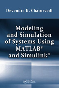 Modeling and Simulation of Systems Using MATLAB and Simulink by Devendra K. Chaturvedi, 9781439806722