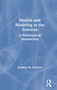 Models and Modeling in the Sciences (A Philosophical Introduction) by Stephen M. Downes, 9781138122222