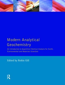 Modern Analytical Geochemistry (An Introduction to Quantitative Chemical Analysis Techniques for Earth, Environmental and Materials Scientists) by Robin Gill, 9780582099449