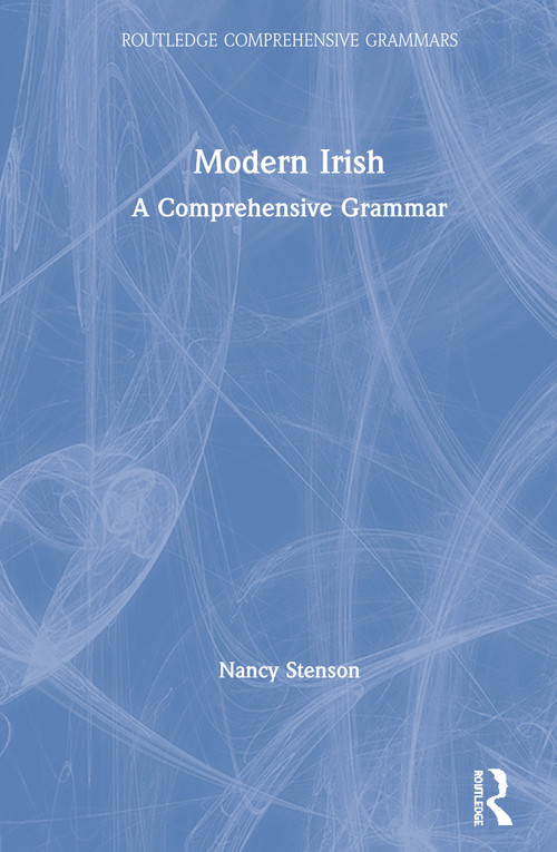 Modern Irish (A Comprehensive Grammar) by Nancy Stenson, 9781138236516