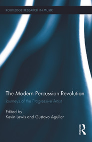 The Modern Percussion Revolution (Journeys of the Progressive Artist) by Kevin Lewis, Gustavo Aguilar, 9780415716956