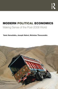 Modern Political Economics (Making Sense of the Post-2008 World) by Yanis Varoufakis, Joseph Halevi, Nicholas J. Theocarakis, 9780415428880