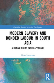 Modern Slavery and Bonded Labour in South Asia (A Human Rights-Based Approach) by Elena Samonova, 9780367150921