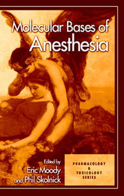 Molecular Bases of Anesthesia by Eric Moody, Phil Skolnick, 9780849385551