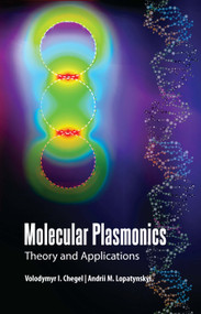 Molecular Plasmonics (Theory and Applications) by Volodymyr I. Chegel, Andrii M. Lopatynskyi, 9789814800655