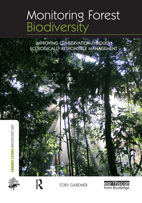 Monitoring Forest Biodiversity (Improving Conservation through Ecologically-Responsible Management) by Toby Gardner, 9781844076543