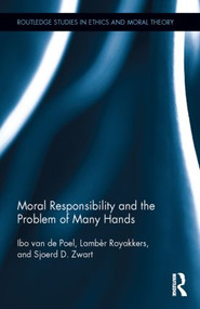 Moral Responsibility and the Problem of Many Hands by Ibo van de Poel, Lambèr Royakkers, Sjoerd D. Zwart, 9781138838550