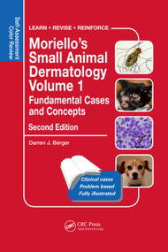 Moriello's Small Animal Dermatology Volume 1, Fundamental Cases and Concepts (Self-Assessment Color Review, Second Edition) by Darren Berger, 9780815371632