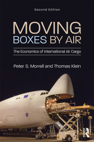 Moving Boxes by Air (The Economics of International Air Cargo) by Peter S. Morrell, Thomas Klein, 9781138745490