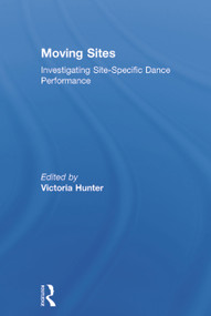 Moving Sites (Investigating Site-Specific Dance Performance) by Victoria Hunter, 9780415710176