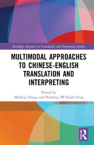 Multimodal Approaches to Chinese-English Translation and Interpreting by Meifang Zhang, Dezheng (William) Feng, 9780367331962