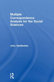 Multiple Correspondence Analysis for the Social Sciences by Johs. Hjellbrekke, 9781138699687