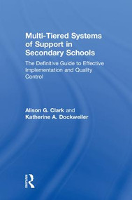 Multi-Tiered Systems of Support in Secondary Schools (The Definitive Guide to Effective Implementation and Quality Control) by Alison G. Clark, Katherine A. Dockweiler, 9780367086787