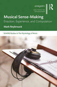 Musical Sense-Making (Enaction, Experience, and Computation) by Mark Reybrouck, 9780367222406