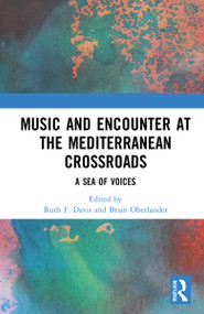 Music and Encounter at the Mediterranean Crossroads (A Sea of Voices) by Ruth F. Davis, Brian Oberlander, 9780367442484