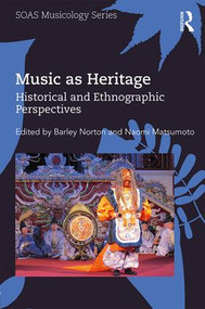 Music as Heritage (Historical and Ethnographic Perspectives) by Barley Norton, Naomi Matsumoto, 9781138228047