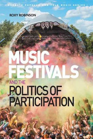 Music Festivals and the Politics of Participation by Roxy Robinson, 9781409457763