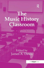 The Music History Classroom by James A. Davis, 9781409436584