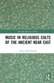 Music in Religious Cults of the Ancient Near East by John Arthur Smith, 9780367486334