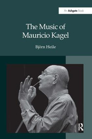 The Music of Mauricio Kagel by Björn Heile, 9780754635239