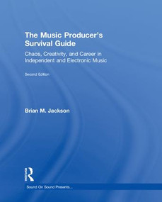The Music Producer's Survival Guide (Chaos, Creativity, and Career in Independent and Electronic Music) by Brian M. Jackson, 9780415790956