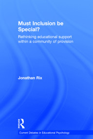 Must Inclusion be Special? (Rethinking educational support within a community of provision) by Jonathan Rix, 9780415710985