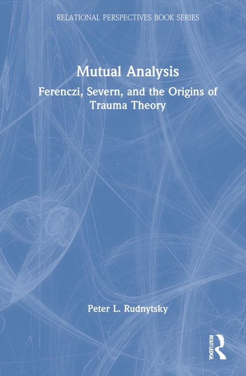 Mutual Analysis (Ferenczi, Severn, and the Origins of Trauma Theory) by Peter L. Rudnytsky, 9781032133836