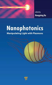 Nanophotonics (Manipulating Light with Plasmons) by Hongxing Xu, 9789814774147