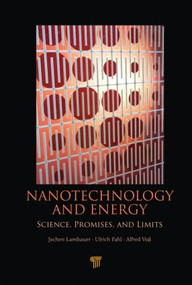 Nanotechnology and Energy (Science, Promises, and Limits) by Jochen Lambauer, Alfred Voss, Ulrich Fahl, 9789814310819