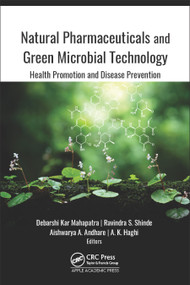 Natural Pharmaceuticals and Green Microbial Technology (Health Promotion and Disease Prevention) by Debarshi Kar Mahapatra, Ravindra S. Shinde, Aishwarya A. Andhare, A. K. Haghi, 9781771888813