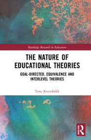 The Nature of Educational Theories (Goal-Directed, Equivalence and Interlevel Theories) by Tone Kvernbekk, 9781138488557