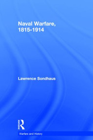Naval Warfare, 1815-1914 by Lawrence Sondhaus, 9780415214773