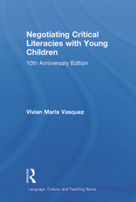Negotiating Critical Literacies with Young Children (10th Anniversary Edition) by Vivian Maria Vasquez, 9780415733168