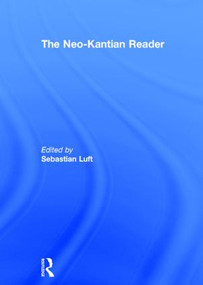 The Neo-Kantian Reader by Sebastian Luft, 9780415452526