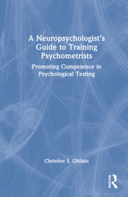 A Neuropsychologist's Guide to Training Psychometrists (Promoting Competence in Psychological Testing) by Christine S. Ghilain, 9780367564988