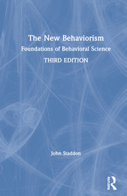 The New Behaviorism (Foundations of Behavioral Science) by John Staddon, 9780367745813
