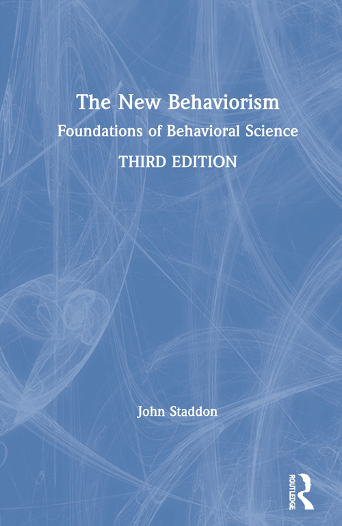 The New Behaviorism (Foundations of Behavioral Science) by John Staddon, 9780367745813