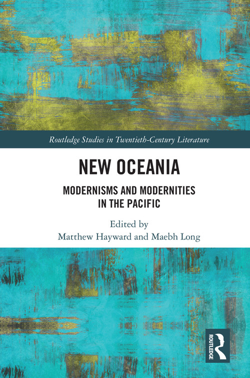 New Oceania (Modernisms and Modernities in the Pacific) by Matthew Hayward, Maebh Long, 9780367250157