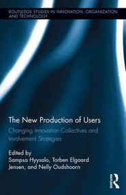 The New Production of Users (Changing Innovation Collectives and Involvement Strategies) by Sampsa Hyysalo, Torben Elgaard Jensen, Nelly Oudshoorn, 9781138124561