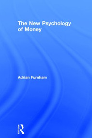 The New Psychology of Money by Adrian Furnham, 9781848721784