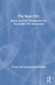 The Next CEO (Board and CEO Perspectives for Successful CEO Succession) by Thomas Keil, Marianna Zangrillo, 9780367551827