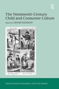 The Nineteenth-Century Child and Consumer Culture by Dennis Denisoff, 9780754661566