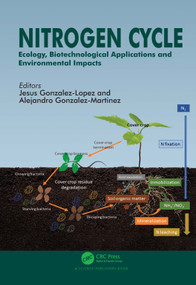 Nitrogen Cycle (Ecology, Biotechnological Applications and Environmental Impacts) by Jesus Gonzalez-Lopez, Alejandro Gonzalez-Martinez, 9780367260378